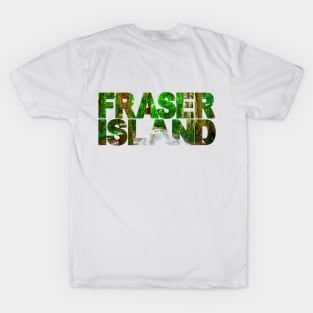 FRASER ISLAND - Queensland Australia T-Shirt